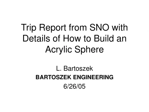 Trip Report from SNO with Details of How to Build an Acrylic Sphere
