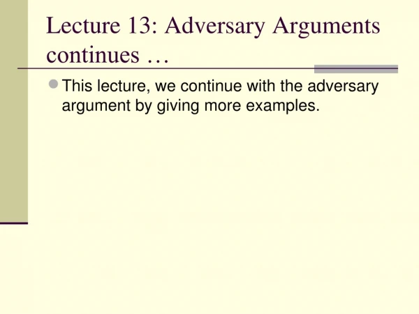 Lecture 13: Adversary Arguments continues …