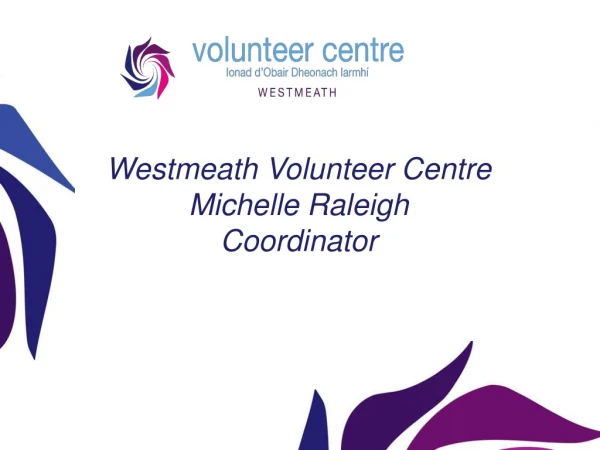 Westmeath Volunteer Centre Michelle Raleigh Coordinator