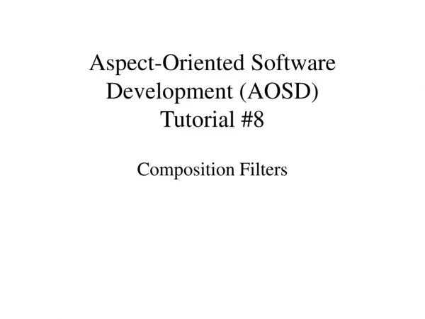 Aspect-Oriented Software Development (AOSD) Tutorial #8