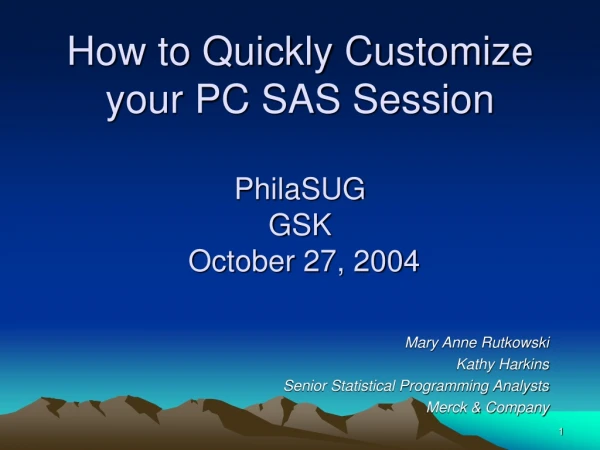 How to Quickly Customize your PC SAS Session PhilaSUG GSK  October 27, 2004