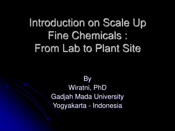 Introduction on Scale Up Fine Chemicals :  From Lab to Plant Site