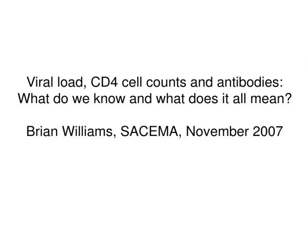 Viral load, CD4 cell counts and antibodies: What do we know and what does it all mean?