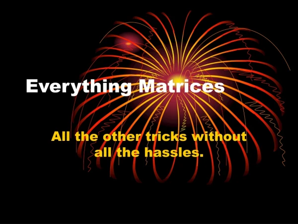 Everything Matrices