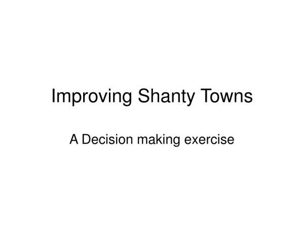 Improving Shanty Towns