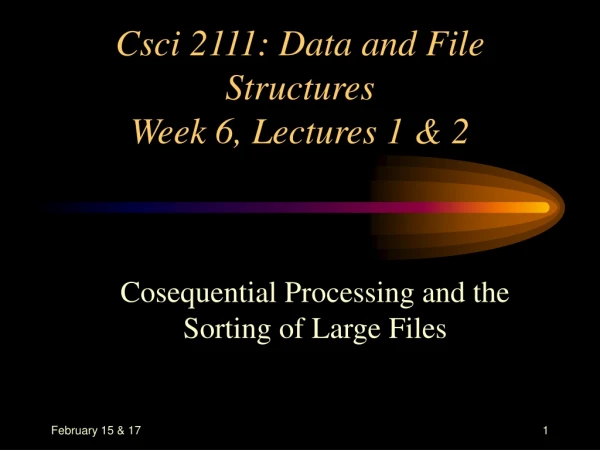 Csci 2111: Data and File Structures Week 6, Lectures 1 &amp; 2
