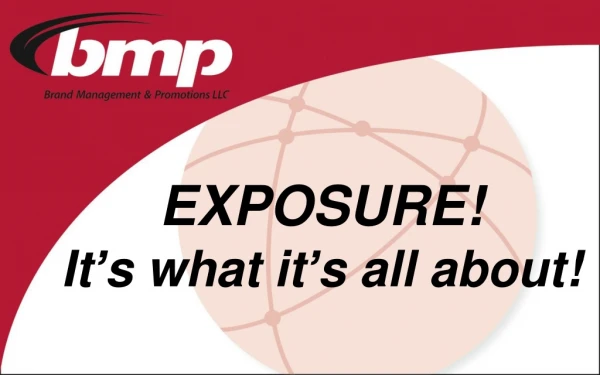 EXPOSURE! It ’ s what it ’ s all about!
