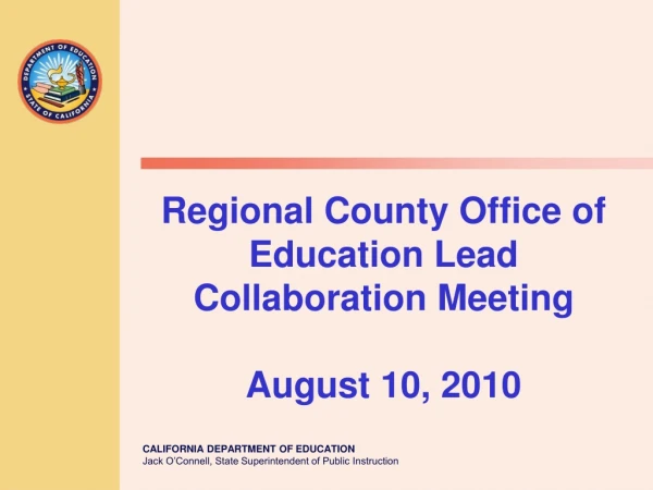 Regional County Office of Education Lead Collaboration Meeting  August 10, 2010