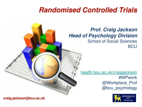 Randomised Controlled Trials Prof. Craig Jackson  Head of Psychology Division