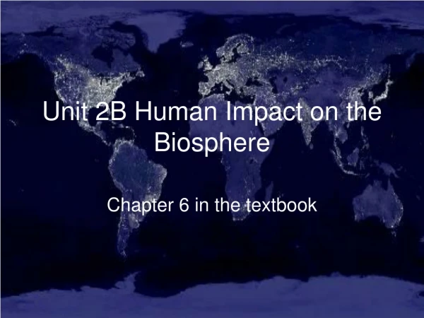 Unit 2B Human Impact on the Biosphere