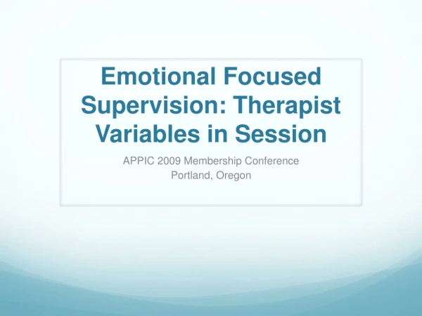 Emotional Focused Supervision: Therapist Variables in Session
