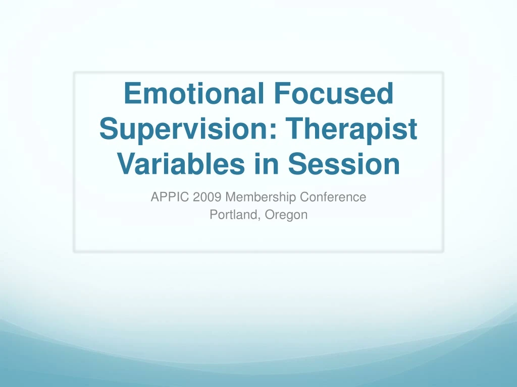 emotional focused supervision therapist variables in session
