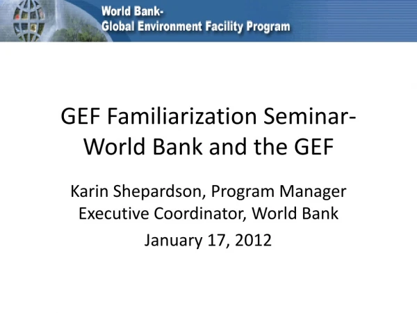 GEF Familiarization Seminar-  World Bank and the GEF