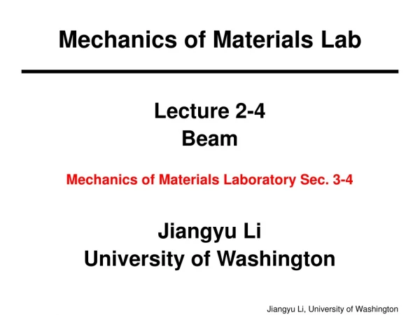 Lecture 2-4 Beam Mechanics of Materials Laboratory Sec. 3-4 Jiangyu Li University of Washington