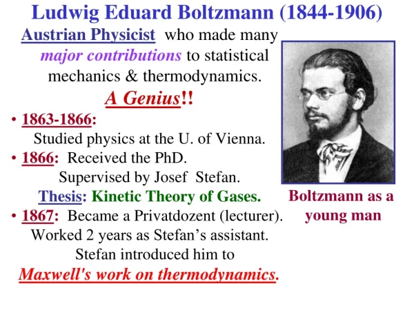Austrian Physicist   who made many  major contributions to statistical mechanics &amp; thermodynamics.