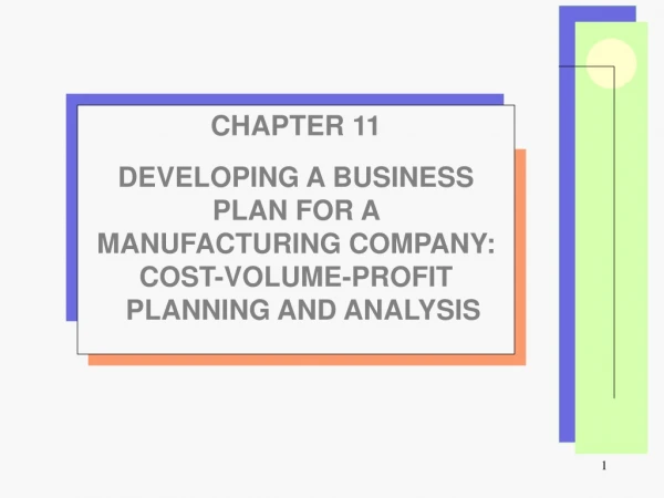 CHAPTER 11 DEVELOPING A BUSINESS  PLAN FOR A  MANUFACTURING COMPANY: