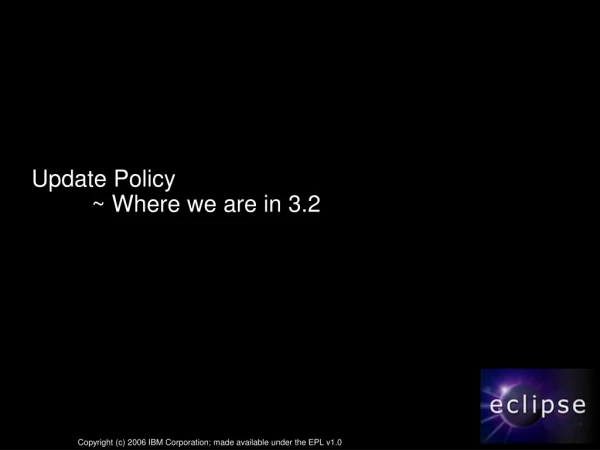 Update Policy 	~ Where we are in 3.2