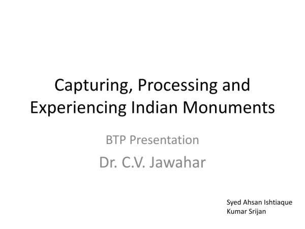 Capturing, Processing and Experiencing Indian Monuments