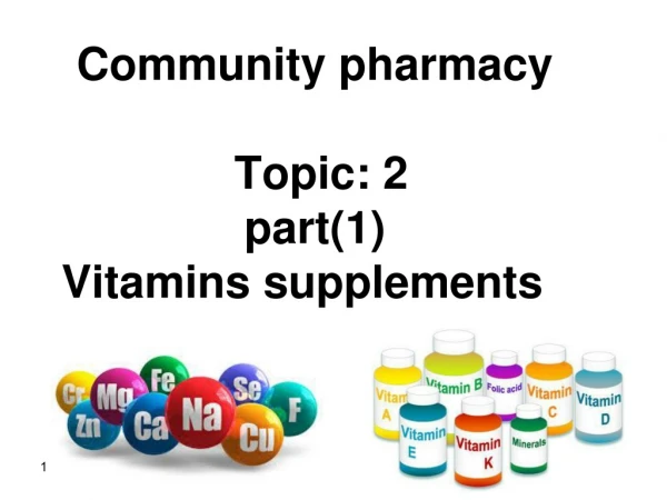 Community pharmacy  Topic: 2 part(1) Vitamins supplements