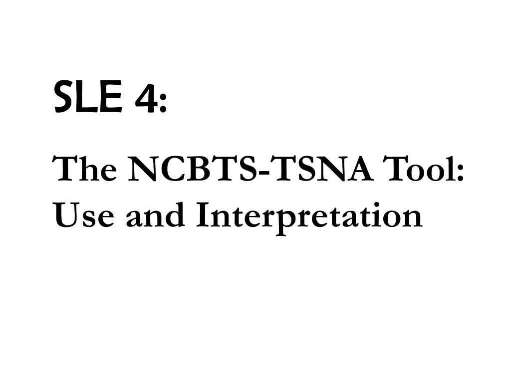 sle 4 the ncbts tsna tool use and interpretation