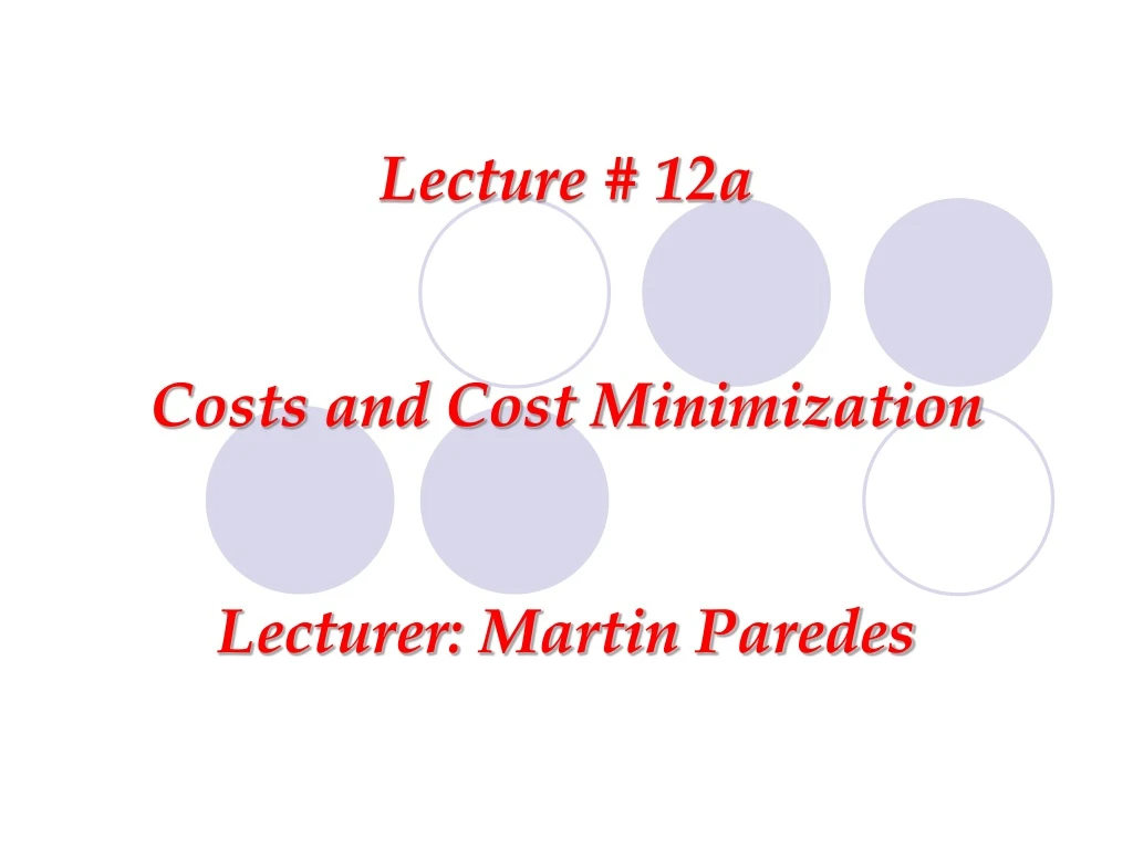 lecture 12a costs and cost minimization lecturer