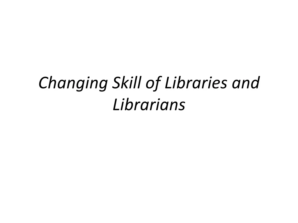 changing skill of libraries and librarians