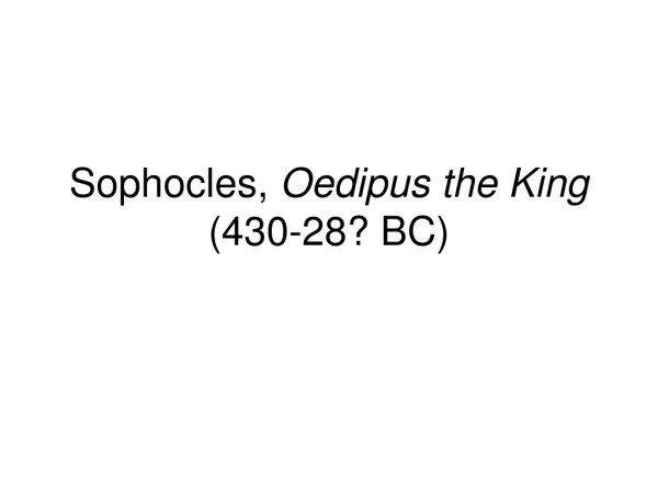 Sophocles,  Oedipus the King  (430-28? BC)