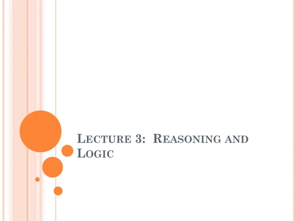 Lecture 3:  Reasoning and Logic
