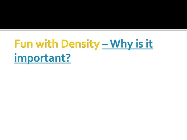 Fun with Density  – Why is it important?