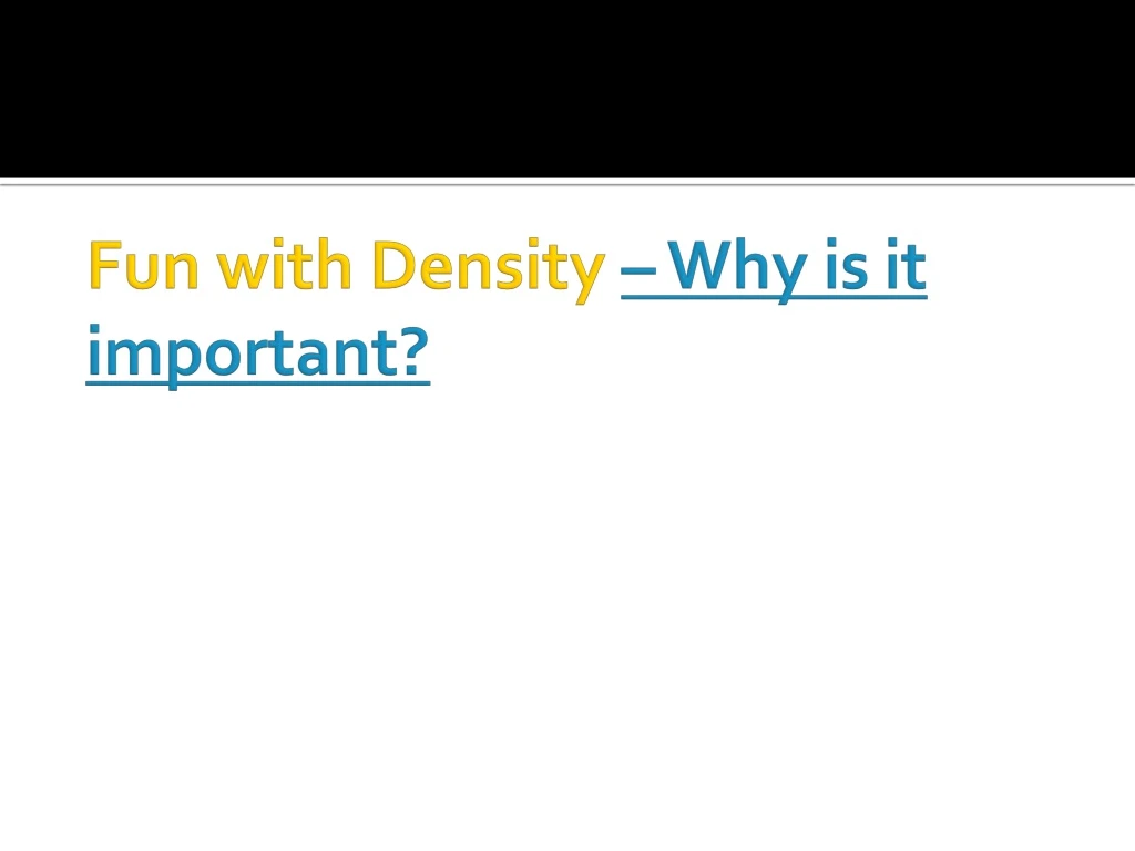fun with density why is it important