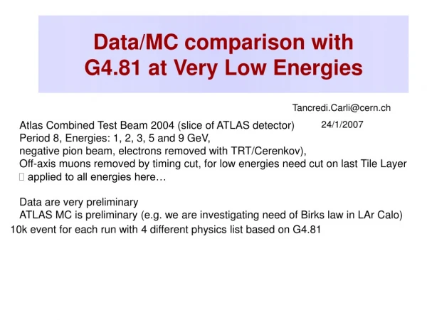 Data/MC comparison with G4.81 at Very Low Energies