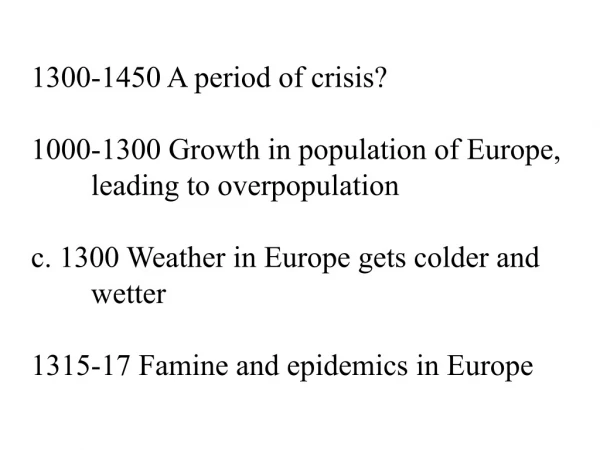 1300-1450 A period of crisis? 1000-1300 Growth in population of Europe, 	leading to overpopulation