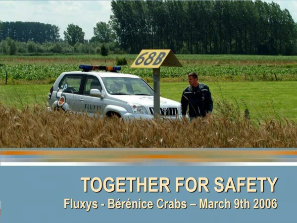 TOGETHER FOR SAFETY  Fluxys - Bérénice Crabs – March 9th 2006