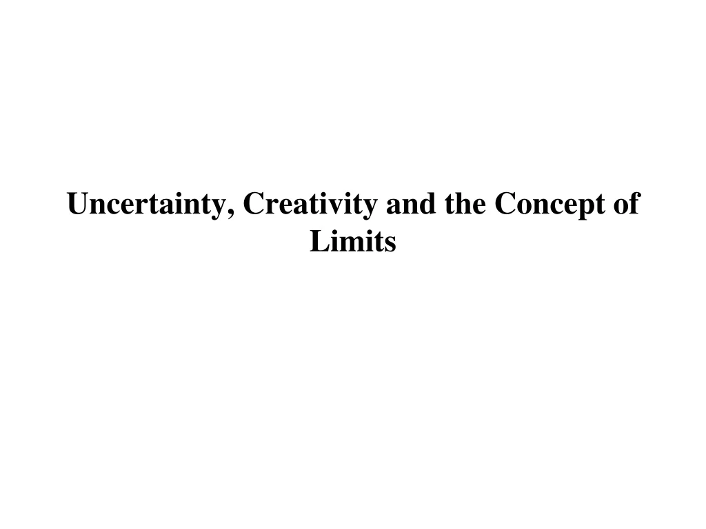 uncertainty creativity and the concept of limits