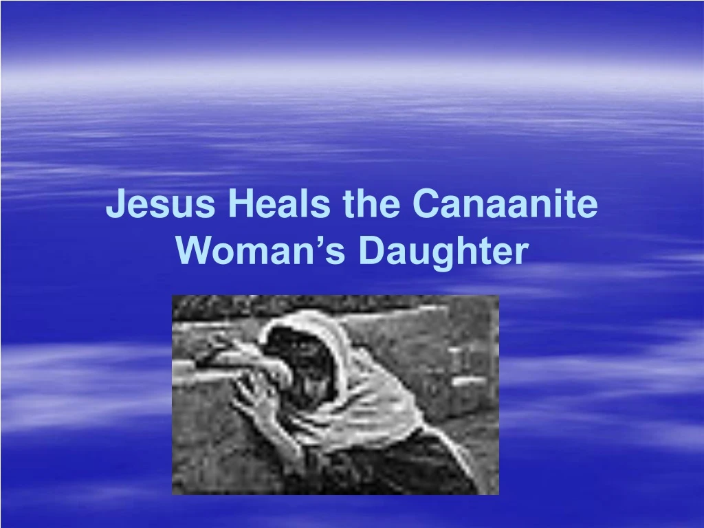 jesus heals the canaanite woman s daughter
