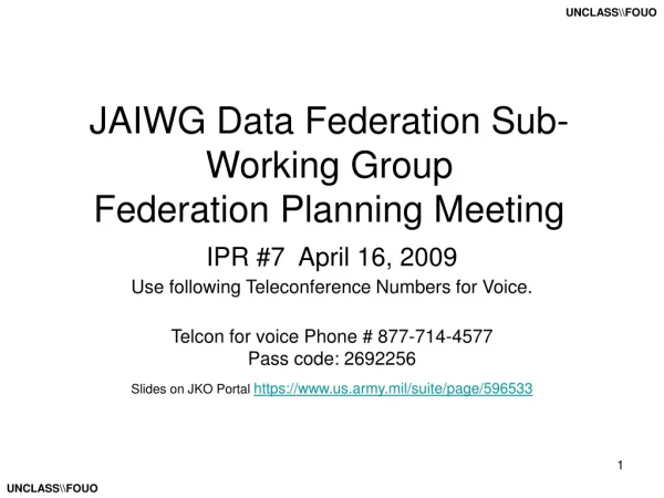 JAIWG Data Federation Sub- Working Group  Federation Planning Meeting
