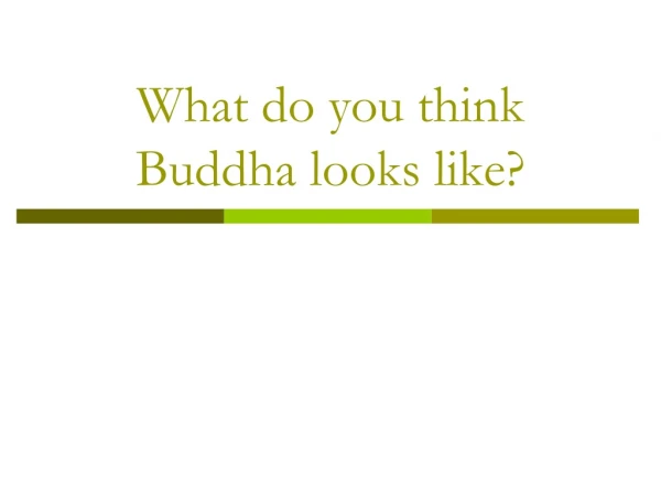 What do you think Buddha looks like?