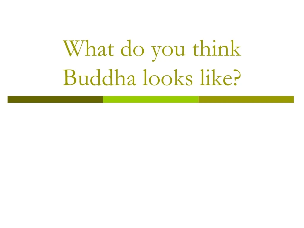 what do you think buddha looks like