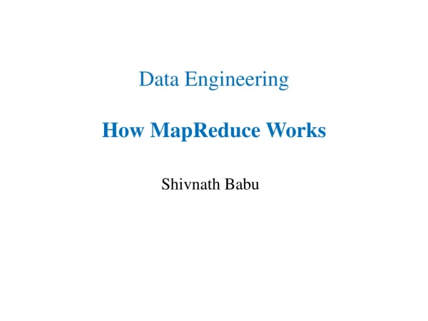 Data Engineering How MapReduce Works