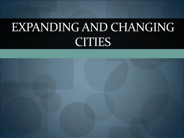Expanding and changing cities