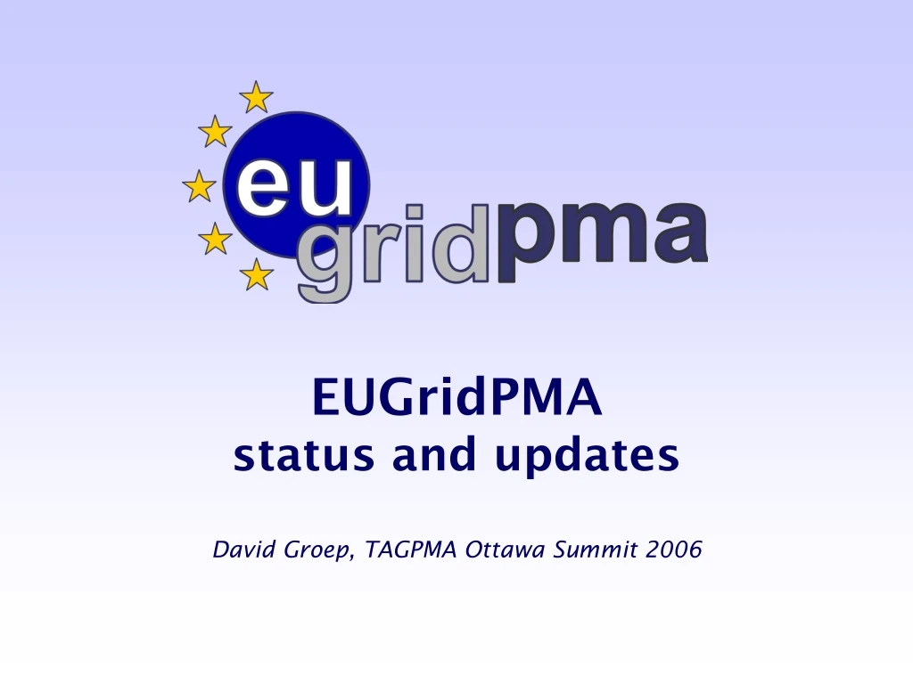 eugridpma status and updates david groep tagpma ottawa summit 2006