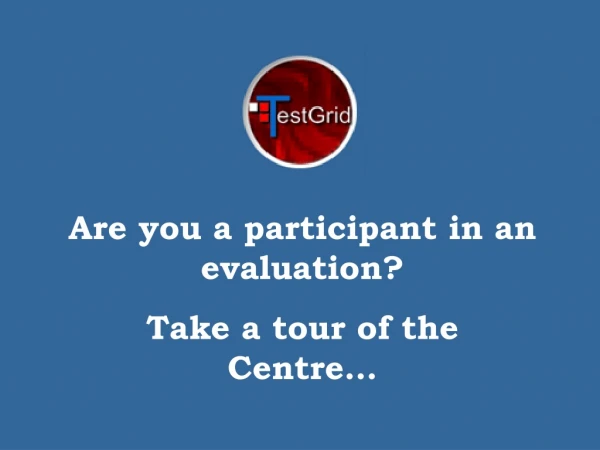 Are you a participant in an evaluation? Take a tour of the Centre…