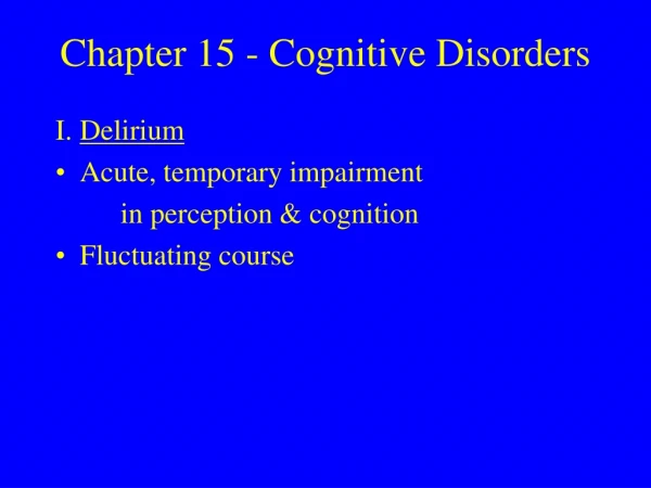 Chapter 15 - Cognitive Disorders