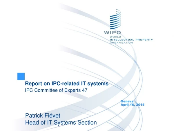 Report on IPC-related IT systems IPC Committee of Experts 47