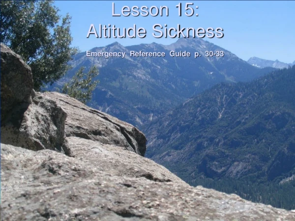 Lesson 15: Altitude Sickness  Emergency  Reference  Guide  p.  30-33
