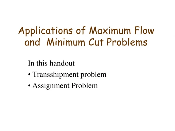 Applications of Maximum Flow and  Minimum Cut Problems