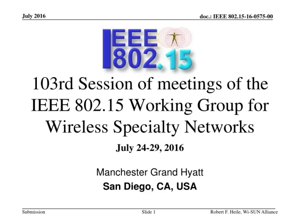 103rd  Session of meetings of the IEEE 802.15 Working Group for Wireless  Specialty Networks