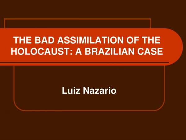 THE BAD ASSIMILATION OF THE HOLOCAUST: A BRAZILIAN CASE