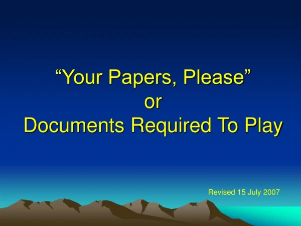 “Your Papers, Please” or Documents Required To Play