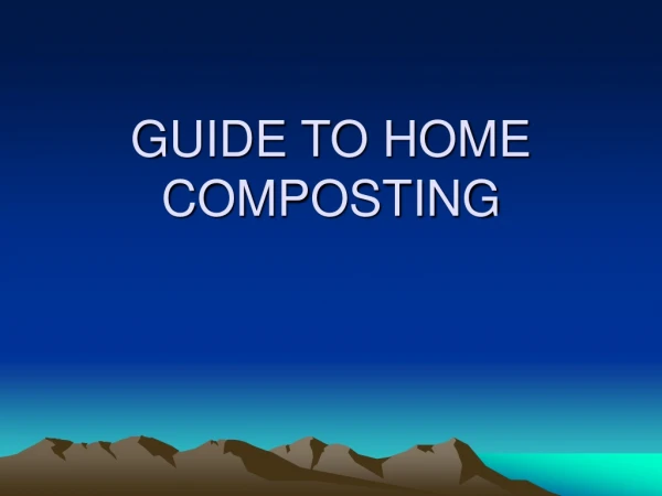 GUIDE TO HOME COMPOSTING